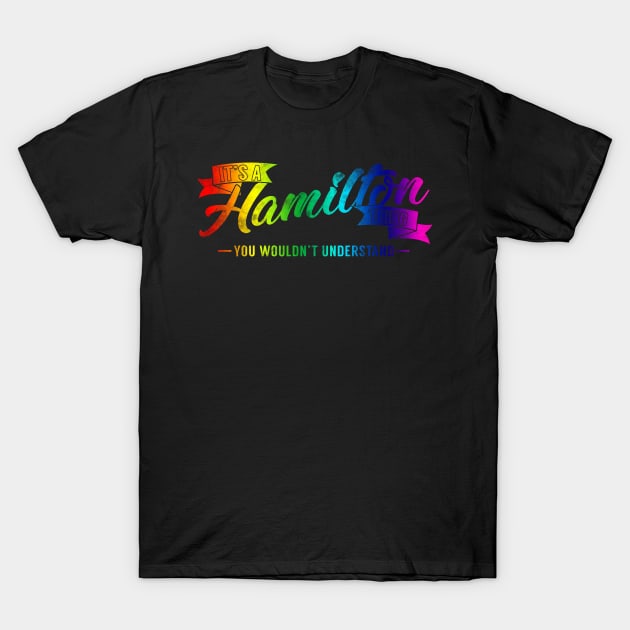 It's A Hamilton Thing You Wouldn't Understand Rainbow T-Shirt by theperfectpresents